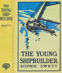 The young ship builder by Sophie Swett