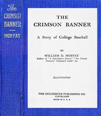The Crimson Banner : $b A story of college baseball by William D. (William David) Moffat