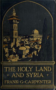 The Holy Land and Syria by Frank G. (Frank George) Carpenter