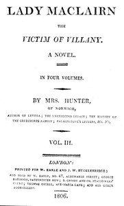 Lady Maclairn, the victim of villany : $b A novel, volume 3 (of 4) by Mrs. (Rachel) Hunter