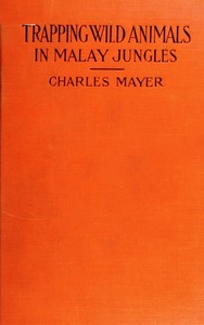Trapping wild animals in Malay jungles by Charles Mayer