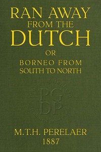 Ran away from the Dutch : $b Or, Borneo from South to North by M. T. H. (Michael Theophile Hubert) Perelaer