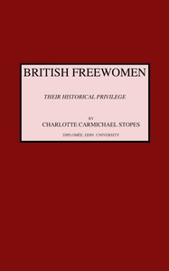 British freewomen : $b Their historical privilege by C. C. (Charlotte Carmichael) Stopes