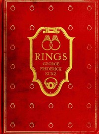 Rings for the finger : $b from the earliest known times to the present, with full descriptions of the origin, early making, materials, the archæology, history, for affection, for love, for engagement, for wedding, commemorative, mourning, etc. by George Frederick Kunz