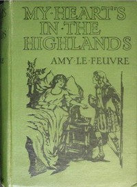 My heart's in the Highlands by Amy Le Feuvre