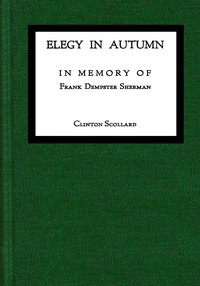 Elegy in Autumn : $b In memory of Frank Dempster Sherman by Clinton Scollard