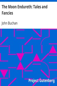 The Moon Endureth: Tales and Fancies by John Buchan