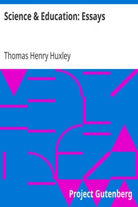 Science & Education: Essays by Thomas Henry Huxley