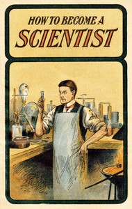 How to become a scientist : $b Giving interesting and instructive experiments in chemistry, mechanics, acoustics and pyrotechnics by Aaron A. Warford