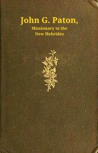 John G. Paton, missionary to the New Hebrides : $b An autobiography; first part by John Gibson Paton