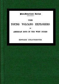 The young volcano explorers : $b Or, American boys in the West Indies by Edward Stratemeyer
