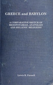 Greece and Babylon : $b A comparative sketch of Mesopotamian, Anatolian and Hellenic religions by Lewis Richard Farnell