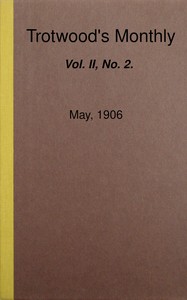 Trotwood's Monthly, Vol. II, No. 2, May, 1906 by Various