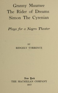 Granny Maumee; The rider of dreams; Simon the Cyrenian : $b Plays for a negro theater by Ridgely Torrence