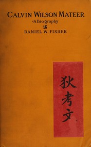 Calvin Wilson Mateer, forty-five years a missionary in Shantung, China : $b a biography by D. W. (Daniel Webster) Fisher