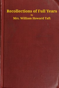 Recollections of full years by Helen Herron Taft