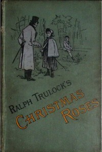 Ralph Trulock's Christmas Roses by Annette Lyster