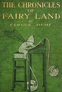 The chronicles of Fairy land by Fergus Hume