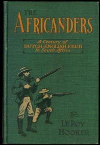 The Africanders : $b A century of Dutch-English feud in South Africa by Le Roy Hooker