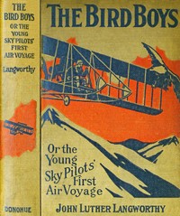 The Bird boys : $b Or, the young sky pilots' first air voyage by John Luther Langworthy