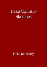 Lake country sketches by H. D. (Hardwicke Drummond) Rawnsley