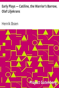 Early Plays — Catiline, the Warrior's Barrow, Olaf Liljekrans by Henrik Ibsen