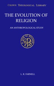 The evolution of religion : $b An anthropological study by Lewis Richard Farnell