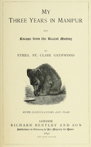 My three years in Manipur : $b and escape from the recent mutiny by Ethel St. Clair Grimwood