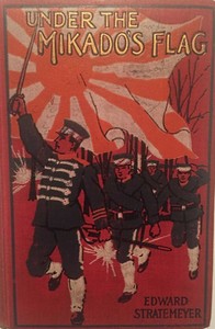 Under the Mikado's flag : $b or, Young soldiers of fortune by Edward Stratemeyer