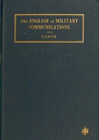 The English of military communications by William Addleman Ganoe