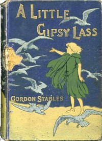 A little gipsy lass : $b A story of moorland and wild by Gordon Stables