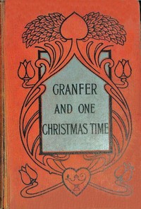 Granfer, and One Christmas time by Eleanora H. Stooke
