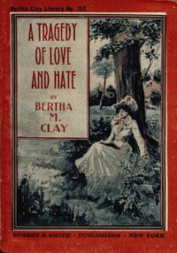 A tragedy of love and hate : $b or, a woman's vow by Bertha M. Clay