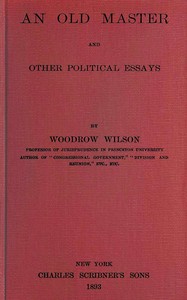 An old master, and other political essays by Woodrow Wilson