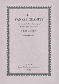 Of Yankee granite : $b An account of the building of the Bunker Hill Monument by Edward Herbert Cameron