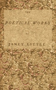 The poetical works of Janet Little, the Scotch milkmaid by Janet Little