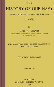 The history of our Navy from its origin to the present day, 1775-1897, vol. 2 (of 4) by John Randolph Spears