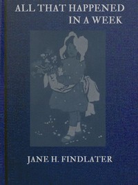 All that happened in a week : $b A story for little children by Jane Helen Findlater