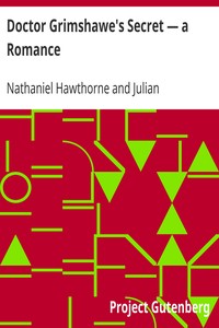 Doctor Grimshawe's Secret — a Romance by Nathaniel Hawthorne
