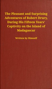 The pleasant and surprising adventures of Robert Drury, during his fifteen years' captivity on the island of Madagascar by Robert Drury