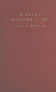 The garden of resurrection : $b being the love story of an ugly man by E. Temple (Ernest Temple) Thurston