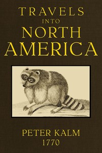Travels into North America, Volume 1 (of 3) by Pehr Kalm