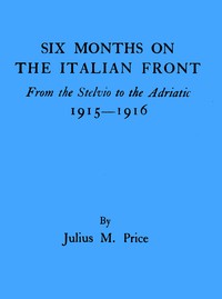 Six months on the Italian front by Julius M. (Julius Mendes) Price