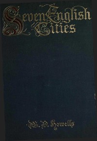 Seven English Cities by William Dean Howells