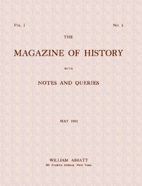 The magazine of history with notes and queries (Vol. I, No. 5, May 1905) by Various