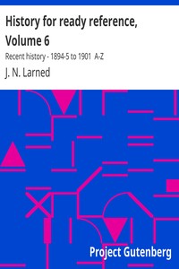 History for ready reference, Volume 6 : $b Recent history - 1894-5 to 1901  A-Z by J. N. (Josephus Nelson) Larned