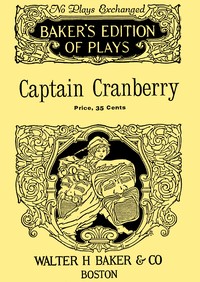 Captain Cranberry : $b A Cape Cod comedy in three acts by Gladys Ruth Bridgham