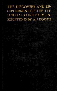 The discovery and decipherment of the trilingual cuneiform inscriptions by Arthur John Booth