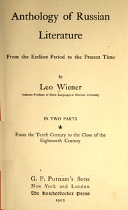 Anthology of Russian literature from the earliest period to the present time, volume 1 (of 2) : $b From the tenth century to the close of the eighteenth century by Leo Wiener