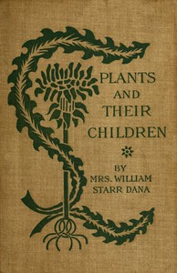 Plants and their children by Frances Theodora Parsons